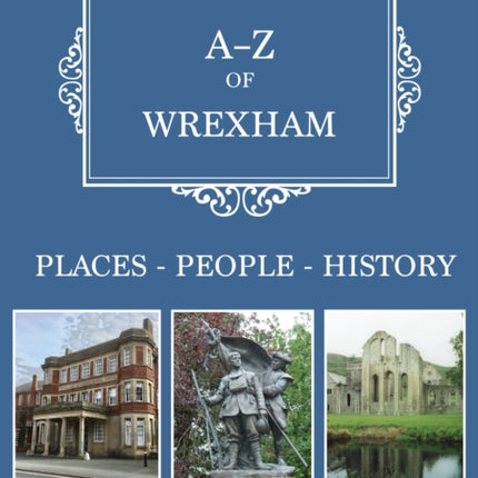 A-Z of Wrexham: Places-People-History