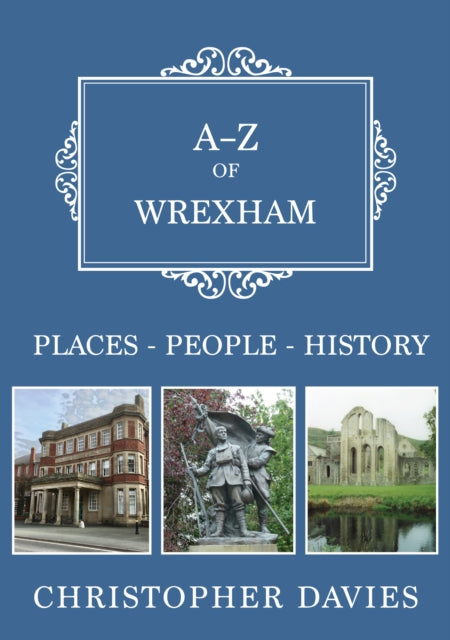 A-Z of Wrexham: Places-People-History