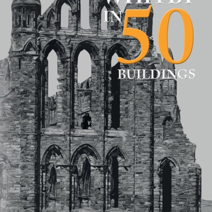 Whitby in 50 Buildings