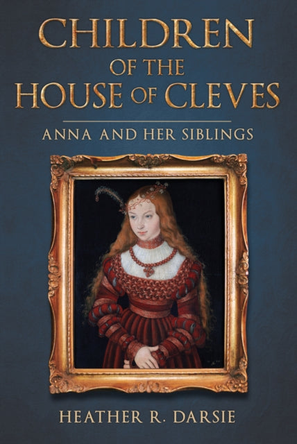 Children of the House of Cleves: Anna and Her Siblings