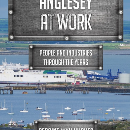 Anglesey at Work: People and Industries Through the Years