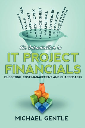 An Introduction to IT PROJECT FINANCIALS  budgeting cost management and chargebacks.