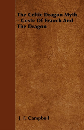 The Celtic Dragon Myth  Geste Of Fraoch And The Dragon