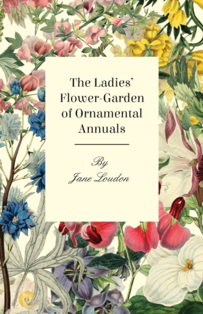 The Ladies FlowerGarden Of Ornamental Annuals