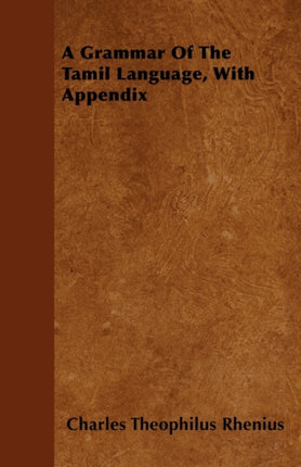 A Grammar Of The Tamil Language With Appendix