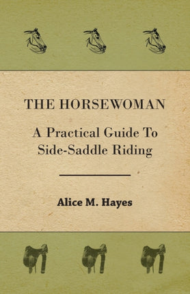 The Horsewoman  A Practical Guide To SideSaddle Riding