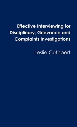Effective Interviewing for Disciplinary Grievance and Complaints Investigations