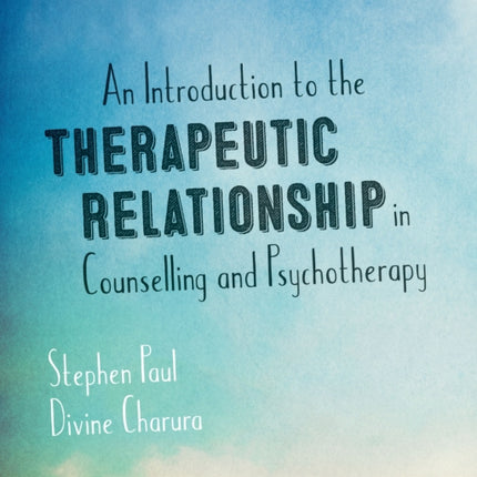 An Introduction to the Therapeutic Relationship in Counselling and Psychotherapy