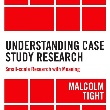 Understanding Case Study Research: Small-scale Research with Meaning