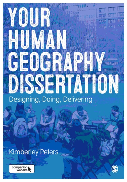 Your Human Geography Dissertation: Designing, Doing, Delivering