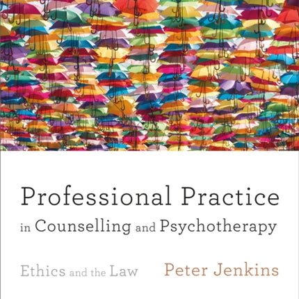 Professional Practice in Counselling and Psychotherapy: Ethics and the Law