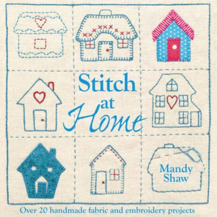 Stitch at Home: Make Your House a Home with Over 20 Handmade Projects