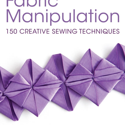 Fabric Manipulation: 150 Creative Sewing Techniques