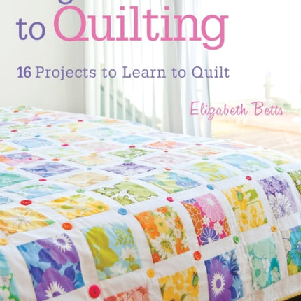 Beginner'S Guide to Quilting: 16 Projects to Learn to Quilt