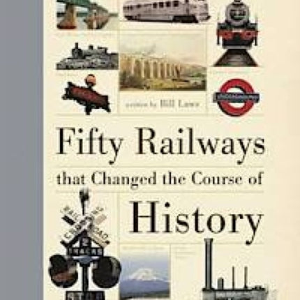 Fifty Railways That Changed the Course of History