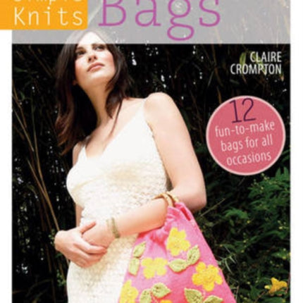 Simple Knits Bags: 12 Fun-to-Make Bags for All Occasions