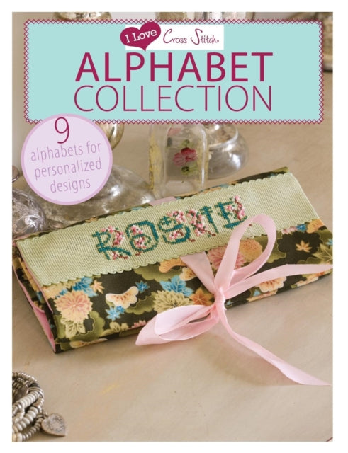 I Love Cross Stitch – Alphabet Collection: 9 Alphabets for Personalized Designs