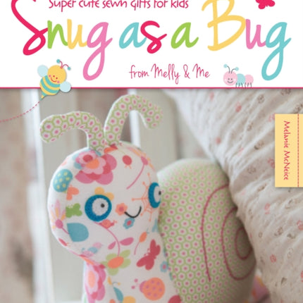 Snug as a Bug: Super Cute Sewn Gifts for Kids from Melly & Me