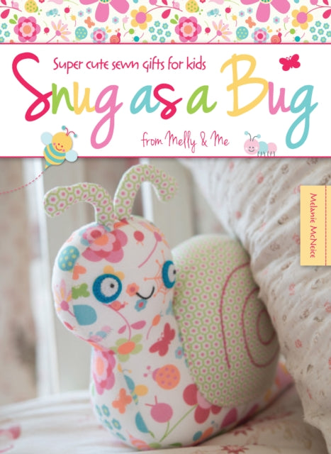 Snug as a Bug: Super Cute Sewn Gifts for Kids from Melly & Me