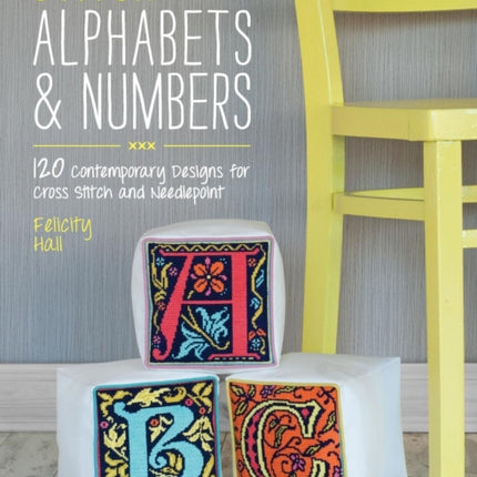 Stitch Alphabets & Numbers: 120 Contemporary Designs for Cross Stitch and Needlepoint