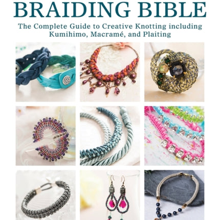 The Knotting & Braiding Bible: A Complete Creative Guide to Making Knotted Jewellery