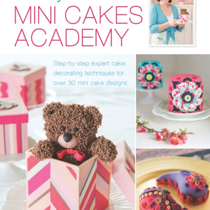 Lindy Smith's Mini Cakes Academy: Step-By-Step Expert Cake Decorating Techniques for Over 30 Mini Cake Designs