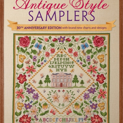 Cross Stitch Antique Style Samplers: 30th Anniversary Edition with Brand New Charts and Designs