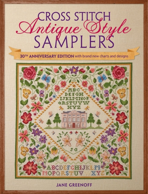 Cross Stitch Antique Style Samplers: 30th Anniversary Edition with Brand New Charts and Designs