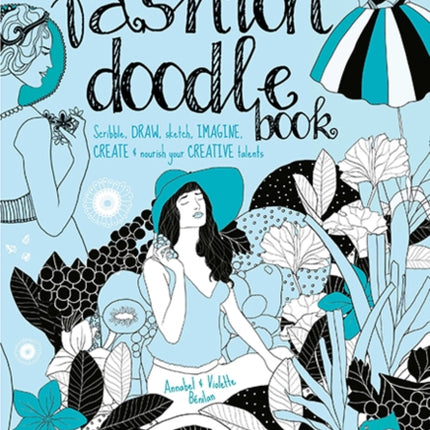 The Fashion Doodle Book: Scribble, Draw, Sketch, Imagi, Create and Nourish Your Creative Talents