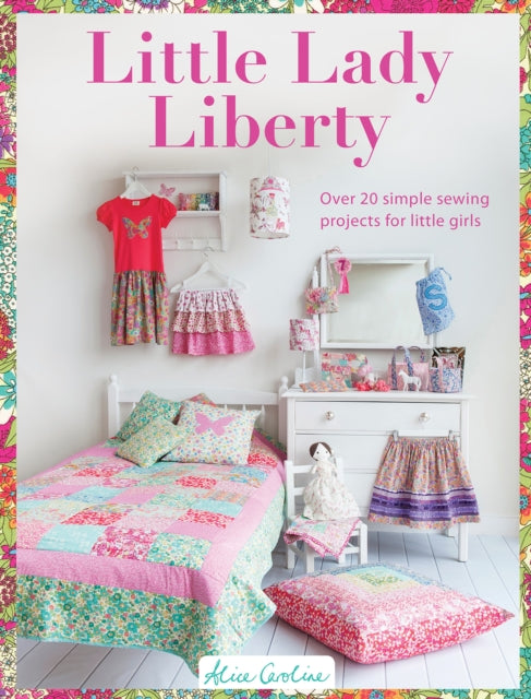 Little Lady Liberty: Over 20 Simple Sewing Projects for Little Girls