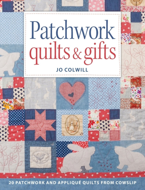 Patchwork Quilts & Gifts: 20 Patchwork and Appliqué Quilts from Cowslip