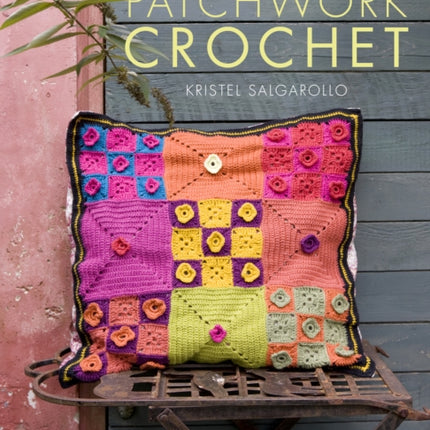 Patchwork Crochet: Crochet Patterns for Cushions, Pillows, Afghans and Throws