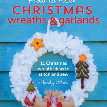 How to Make Christmas Wreaths and Garlands: 11 Christmas Wreath Ideas to Stitch and Sew