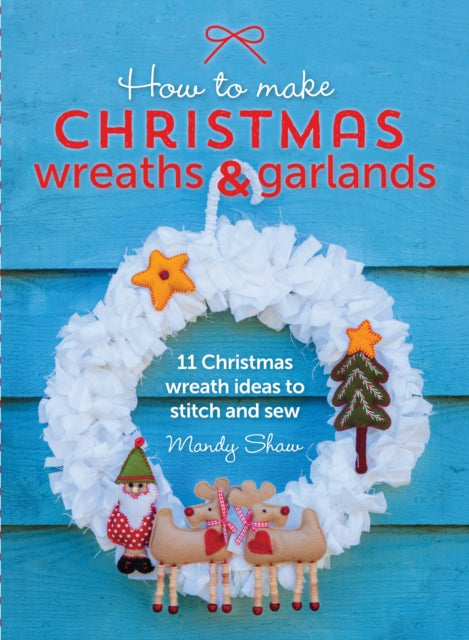 How to Make Christmas Wreaths and Garlands: 11 Christmas Wreath Ideas to Stitch and Sew