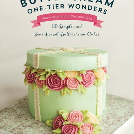 Buttercream One-Tier Wonders: 30 Simple and Sensational Buttercream Cakes