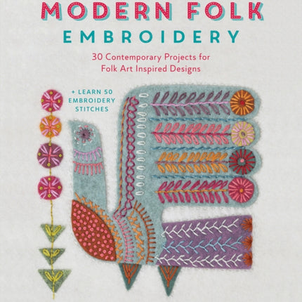 Modern Folk Embroidery: 30 Contemporary Projects for Folk Art Inspired Designs