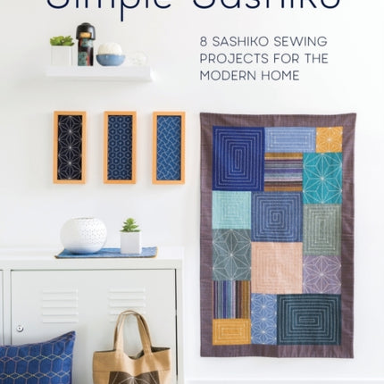 Simple Sashiko: 8 Sashiko Sewing Projects for the Modern Home