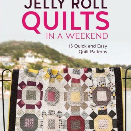 Jelly Roll Quilts in a Weekend: 15 Quick and Easy Quilt Patterns