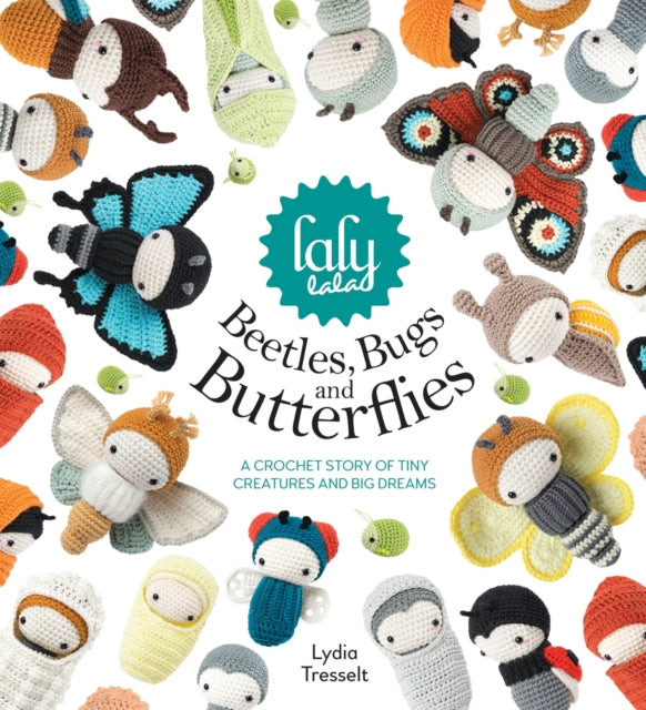 Lalylala'S Beetles, Bugs and Butterflies: A Crochet Story of Tiny Creatures and Big Dreams