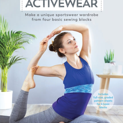 Sew Your Own Activewear: Make a Unique Sportswear Wardrobe from Four Basic Sewing Blocks