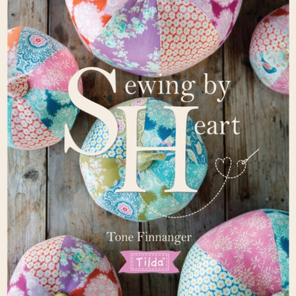 Tilda Sewing by Heart: For the Love of Fabrics