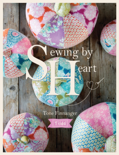 Tilda Sewing by Heart: For the Love of Fabrics