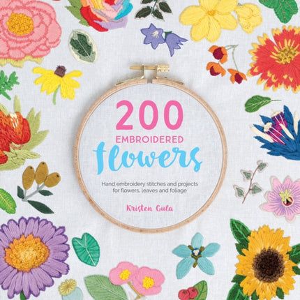 200 Embroidered Flowers: Hand Embroidery Stitches and Projects for Flowers, Leaves and Foliage