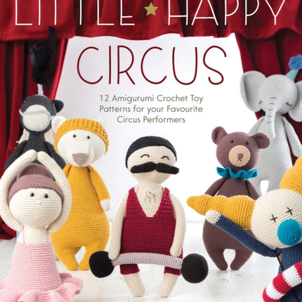 Mr Strong Crochet Pattern: 12 Amigurumi Crochet Toy Patterns for Your Favourite Circus Performers