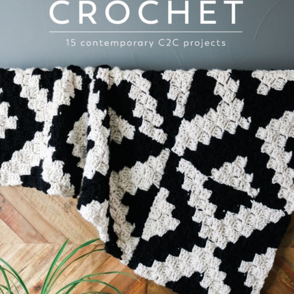 Corner to Corner Crochet: 15 Contemporary C2c Projects