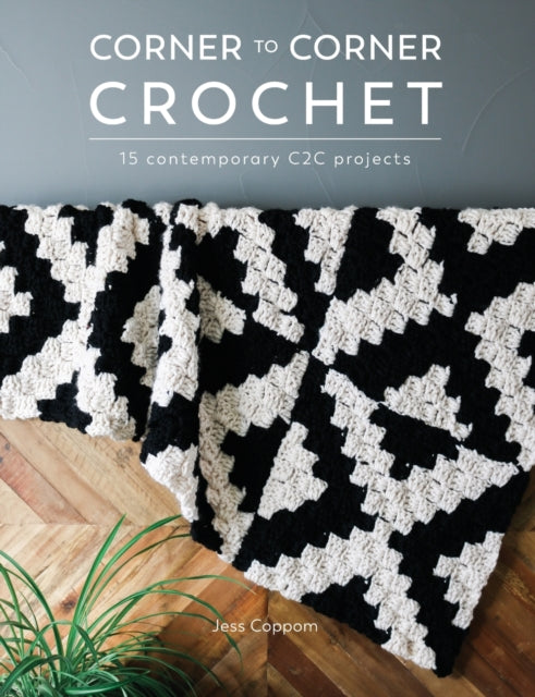 Corner to Corner Crochet: 15 Contemporary C2c Projects