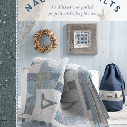 Nautical Quilts: 12 Stitched and Quilted Projects Celebrating the Sea