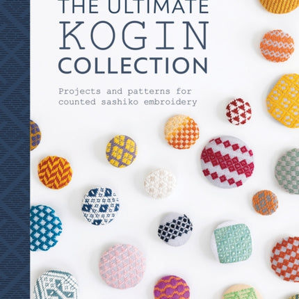 The Ultimate Kogin Collection: Projects and Patterns for Counted Sashiko Embroidery