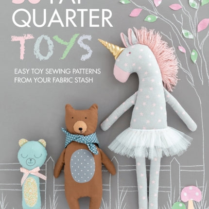 50 Fat Quarter Toys: Easy Toy Sewing Patterns from Your Fabric Stash