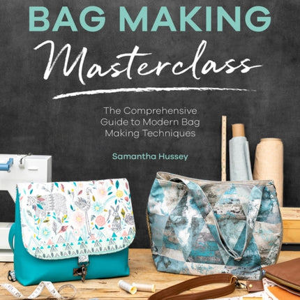 The Complete Bag Making Masterclass: A Comprehensive Guide to Modern Bag Making Techniques